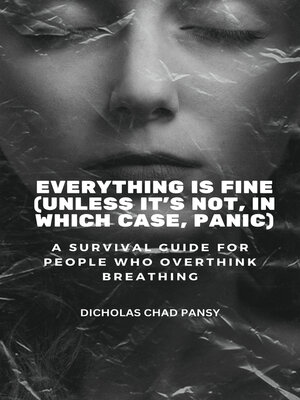 cover image of Everything Is Fine (Unless It's Not, In Which Case, Panic)